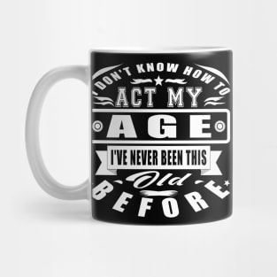 I Don't Know How To Act My Age Dad Mom Funny Mug